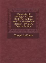 Elements of Geology A Text-Book for Colleges and for the General Reader - Primary Source Edition,1287962807,9781287962809