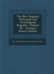 New England Historical and Genealogical Register, Volume 38,1287555586,9781287555582