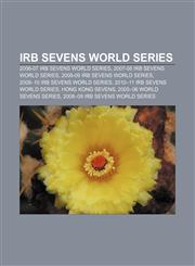 IRB Sevens World Series 2006-07 IRB Sevens World Series, 2007-08 IRB Sevens World Series, 2008-09 IRB Sevens World Series,1156998492,9781156998496