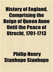 History of England, Comprising the Reign of Queen Anne Until the Peace of Utrecht, 1701-1713,1152302035,9781152302037