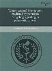 Tumor-stromal interactions mediated by paracrine hedgehog signaling in pancreatic cancer.,1243613165,9781243613165