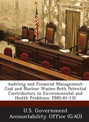Auditing and Financial Management Coal and Nuclear Wastes-Both Potential Contributors to Environmental and Health Problems: Emd-81-132,1289116431,9781289116439