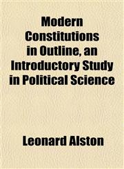 Modern Constitutions in Outline, an Introductory Study in Political Science,1152419765,9781152419766