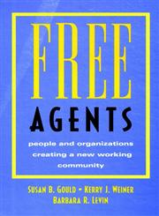 Free Agents People and Organizations Creating a New Working Community 1st Edition,0787902837,9780787902834