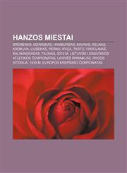 Hanzos miestai Brėmenas, Gdanskas, Hamburgas, Kaunas, Kelnas, Krokuva, Liubekas, Pernu, Ryga, Tartu, Vroclavas, Kaliningradas, Talinas,1233364162,9781233364169