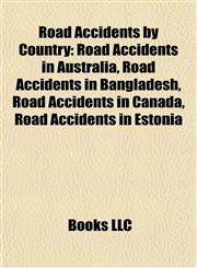 Road Accidents by Country Road Accidents in Australia, Road Accidents in Bangladesh, Road Accidents in Canada, Road Accidents in Estonia,1157929125,9781157929123