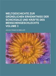 Weltgeschichte zur gründlichen Erkenntniß der Schicksale und Kräfte des Menschengeschlechts Volume 3,1230079289,9781230079288