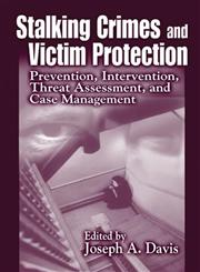 Stalking Crimes and Victim Protection Prevention, Intervention, Threat Assessment, and Case Management,0849308119,9780849308116