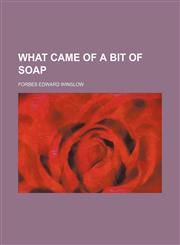 What Came of a Bit of Soap,1154534111,9781154534115