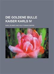 Die Goldene Bulle Kaiser Karls IV,1153568241,9781153568241