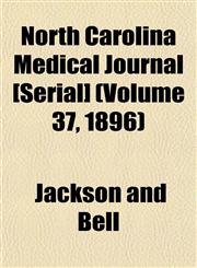 North Carolina Medical Journal [Serial] (Volume 37, 1896),1155073363,9781155073361
