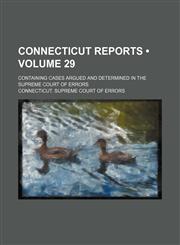Connecticut Reports (Volume 29); Containing Cases Argued and Determined in the Supreme Court of Errors,1154003760,9781154003765