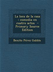 La Loca de La Casa Comedia En Cuatro Actos - Primary Source Edition,1295826488,9781295826483