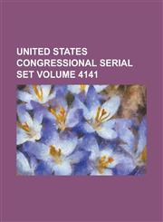 United States Congressional Serial Set Volume 4141,1234069334,9781234069339