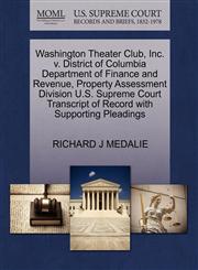 Washington Theater Club, Inc. v. District of Columbia Department of Finance and Revenue, Property Assessment Division U.S. Supreme Court Transcript of Record with Supporting Pleadings,1270590162,9781270590163