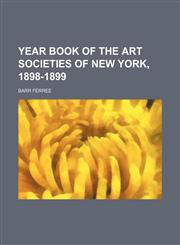 Year book of the art societies of New York, 1898-1899,1155017463,9781155017464