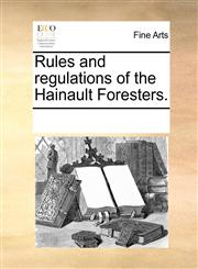 Rules and regulations of the Hainault Foresters.,1170319653,9781170319659