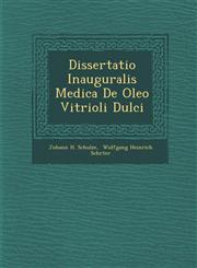 Dissertatio Inauguralis Medica De Oleo Vitrioli Dulci,1288169825,9781288169825