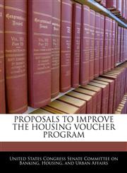PROPOSALS TO IMPROVE THE HOUSING VOUCHER PROGRAM,1240482221,9781240482221