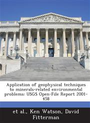 Application of geophysical techniques to minerals-related environmental problems USGS Open-File Report 2001-458,128884445X,9781288844456