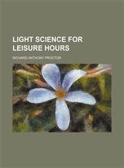 Light science for leisure hours,1154007073,9781154007077