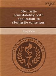 Stochastic semistability with application to stochastic consensus.,1249887577,9781249887577