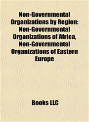 Non-Governmental Organizations by Region Non-Governmental Organizations of Africa, Non-Governmental Organizations of Eastern Europe,1157893112,9781157893110