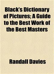 Black's Dictionary of Pictures; A Guide to the Best Work of the Best Masters,1151924520,9781151924520