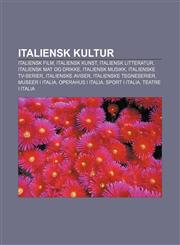 Italiensk kultur Italiensk film, Italiensk kunst, Italiensk litteratur, Italiensk mat og drikke, Italiensk musikk, Italienske TV-serier,1232783951,9781232783954