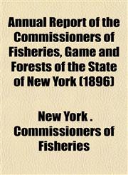 Annual Report of the Commissioners of Fisheries, Game and Forests of the State of New York (1896),115357232X,9781153572323