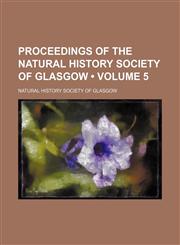 Proceedings of the Natural History Society of Glasgow (Volume 5),1154230996,9781154230994