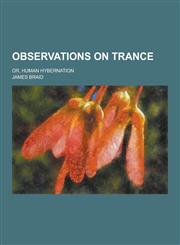 Observations on Trance; Or, Human Hybernation,123020573X,9781230205731