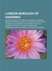 London Borough of Havering Buildings and structures in Havering, Companies based in Havering, Districts of Havering, Education in Havering,1158059760,9781158059768