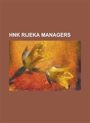 Hnk Rijeka Managers Antun Loko Ek, Branko Ivankovi, Dragan Sko I, Elvis Scoria, Franjo Glaser, Gojko Zec, Ilijas Pa I, Ivan Katalini, IVIC,1156084946,9781156084946
