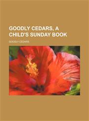 Goodly Cedars, a Child's Sunday Book,1151317179,9781151317179