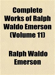 Complete Works of Ralph Waldo Emerson (Volume 11),1152130455,9781152130456
