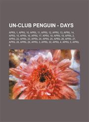 Un-Club Penguin - Days April 1, April 10, April 11, April 12, April 13, April 14, April 15, April 16, April 17, April 18, April 19, April 2, April 22, April 23, April 24, April 25, April 26, April 27, April 28, April 29, April 3, April 30, April 4, April,1234777185,9781234777180