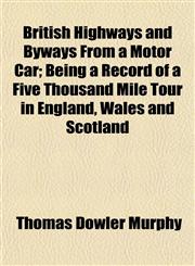 British Highways and Byways From a Motor Car; Being a Record of a Five Thousand Mile Tour in England, Wales and Scotland,1150994576,9781150994579