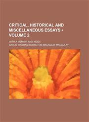 Critical, Historical and Miscellaneous Essays (Volume 2 ); With a Memoir and Index,1235262898,9781235262890
