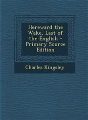 Hereward the Wake, Last of the English - Primary Source Edition,1294716891,9781294716891