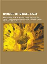 Dances of Middle East Ardah, Dabke, Fann At-Tanbura, Ghawazi, Khigga, Liwa (Music), M'Alayah, Middle Eastern Dance, Mizmar (Dance), Romani D,1230639853,9781230639857