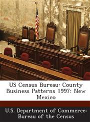 US Census Bureau County Business Patterns 1997: New Mexico,128884929X,9781288849291