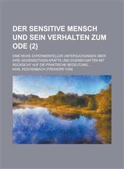 Der Sensitive Mensch Und Sein Verhalten Zum Ode; Eine Reihe Experimenteller Untersuchungen Uber Ihre Gegenseitigen Krafte Und Eigenschaften Mit Rucksi,1234534916,9781234534912