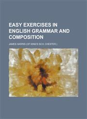 Easy exercises in English grammar and composition,1230153373,9781230153377