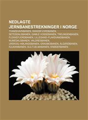 Nedlagte jernbanestrekninger i Norge Thamshavnbanen, Randsfjordbanen, Setesdalsbanen, Gamle Vossebanen, Treungenbanen, Flekkefjordbanen,1232790672,9781232790679