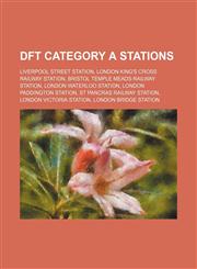 DfT Category A stations Liverpool Street station, London King's Cross railway station, Bristol Temple Meads railway station,1234582538,9781234582531