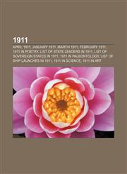 1911 April 1911, January 1911, March 1911, February 1911, 1911 in poetry, List of state leaders in 1911, List of sovereign states in 1911,1157626866,9781157626862