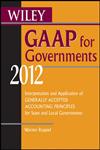 Wiley GAAP for Governments 2012 Interpretation and Application of Generally Accepted Accounting Principles for State and Local Governments,0470924039,9780470924037
