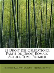 Le Droit des Obligations Partie du Droit Romain Actuel, Tome Premier,124125219X,9781241252199
