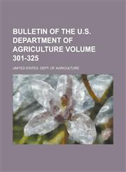 Bulletin of the U.S. Department of Agriculture Volume 301-325,1231705167,9781231705162